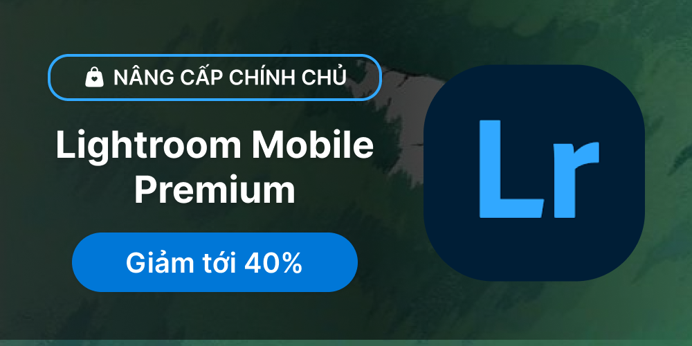 Lightroom Mobie Premium - Nâng cấp chính chủ
