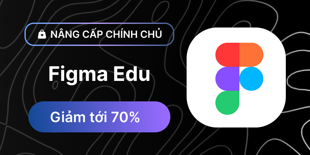 Figma Edu - Nâng cấp chính chủ